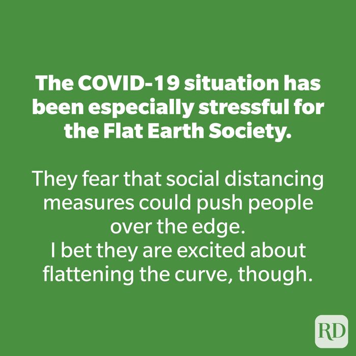 The COVID-19 situation has been especially stressful for the Flat Earth Society.