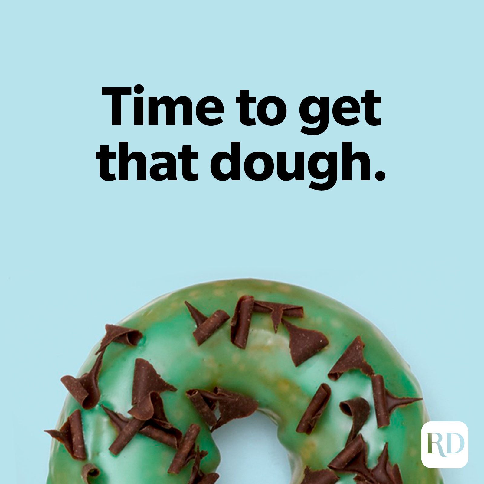 Time to get that dough.